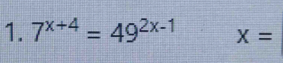 7^(x+4)=49^(2x-1) X=