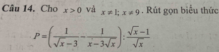 Cho x>0 và x!= 1; x!= 9. Rút gọn biểu thức
P=( 1/sqrt(x)-3 - 1/x-3sqrt(x) ): (sqrt(x)-1)/sqrt(x) 