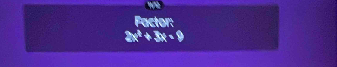 Factor:
2x^3+3x=9