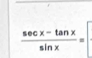  (sec x-tan x)/sin x =