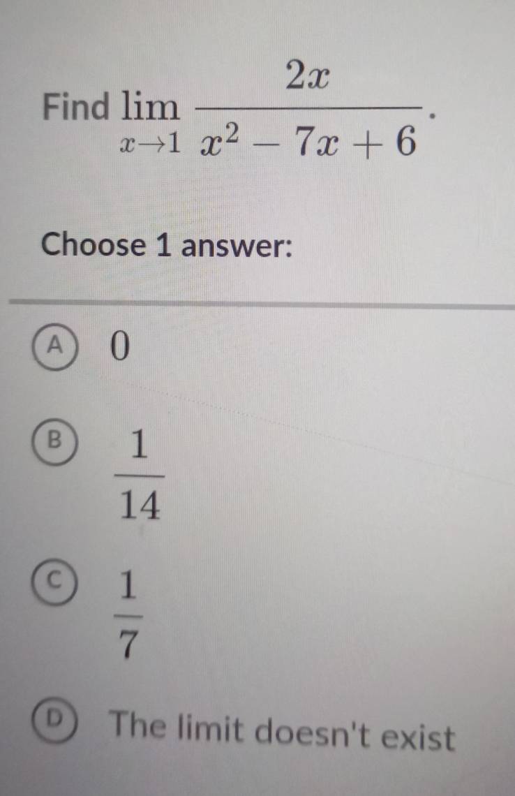 Choose 1 answer:
0
B  1/14 
C  1/7 
D The limit doesn't exist