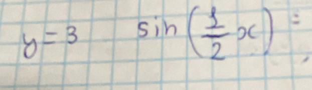 y=3
sin ( 1/2 x)=