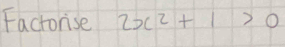 Factorise 2x^2+1>0