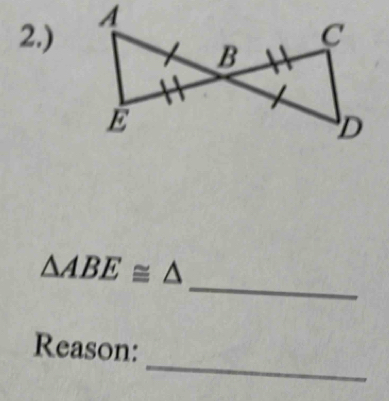 2.) 
_
△ ABE≌ △
_ 
Reason: