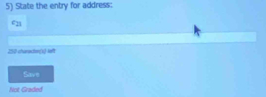 State the entry for address:
c21
250 charactor(s) left
Save
Not Graded