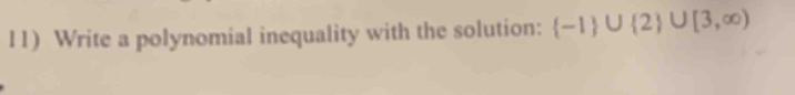 Write a polynomial inequality with the solution:  -1 ∪  2 ∪ [3,∈fty )