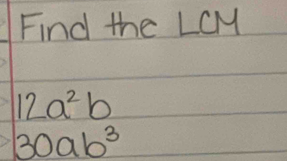 Find the L  7(12)/9  M
12a^2b
30ab^3