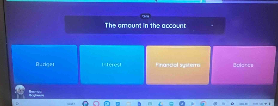 The amount in the account
Budget Interest Financial systems Balance
Basmati
Bagheera
Cak ?