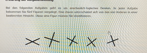 Bei den folgenden Aufgaben geht es um anschaulich-logisches Denken. In jeder Aufgabe 
bekommen Sie fünf Figuren vorgelegt. Eine davon unterscheidet sich von den vier Anderen in einer 
bestimmten Hinsicht, Diese eine Figur müssen Sie identifizieren.