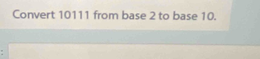 Convert 10111 from base 2 to base 10.