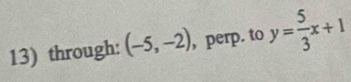 through: (-5,-2) , perp. to y= 5/3 x+1