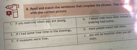 Read and match the sentences that complete the phrases. Then match 
with the correct picture.