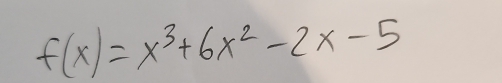 f(x)=x^3+6x^2-2x-5