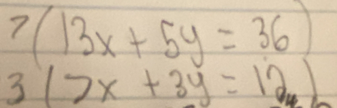 7(13x+5y=36)
3(7x+3y=12)