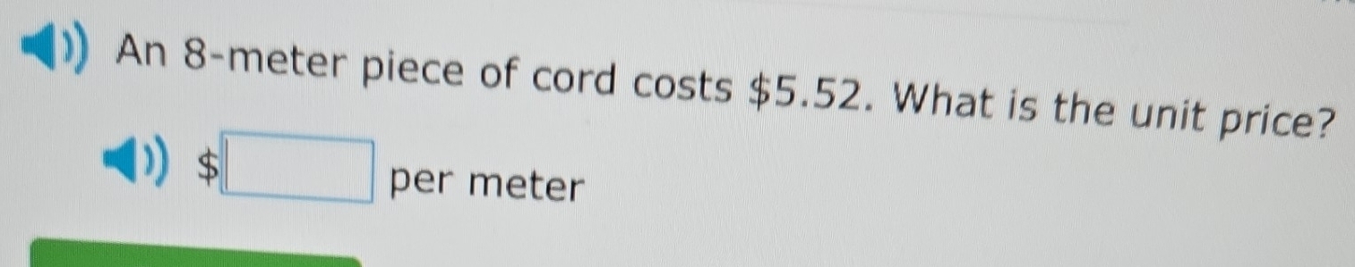 An 8-meter piece of cord costs $5.52. What is the unit price?
$□ per meter