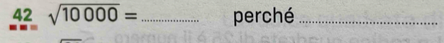 42 sqrt(10000)= _perché_