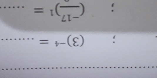 (3)^-4= _ 
; (frac -17)^1= _