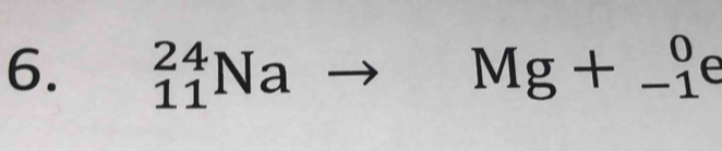 _(11)^(24)Na Mg+_(-1)^0 e