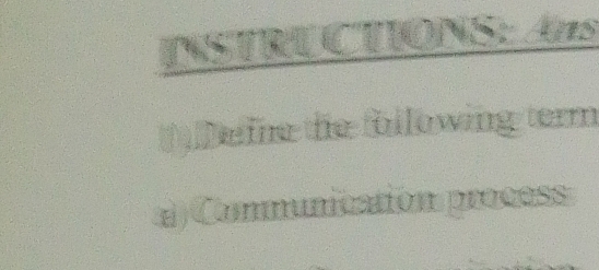 INSTRU CTIONS: Ans 
eme the following term 
a) Communication process