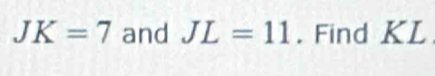 JK=7 and JL=11. Find KL