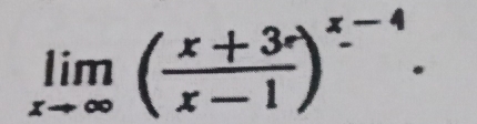 limlimits _xto ∈fty ( (x+3)/x-1 )^x-4.