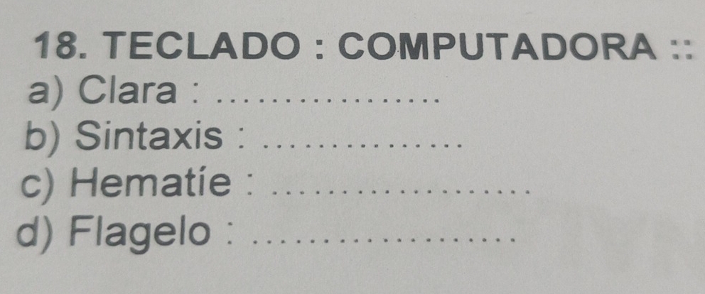 TECLADO : COMPUTADORA :: 
a) Clara :_ 
b) Sintaxis :_ 
c) Hematie :_ 
d) Flagelo :_