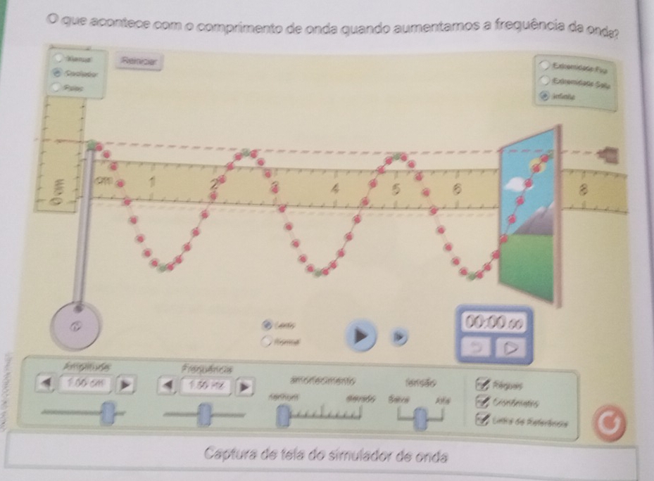 que acontece com o comprimento de onda quando aumentamos a frequência da onda 
Kanz ;Reiniciar 
Extemidade Fug 
Societor 
Extrominans Solu 
Poas 
Ampatude Rrequêncas
100cm 4 150 H6 amonesmento fenisdey Regres 
nenhont Gérsts Sava Gsstrts 
Unto de Referêncs 
Captura de tela do simulador de onda