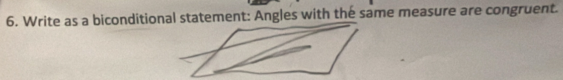 Write as a biconditional statement: Angles with the same measure are congruent.