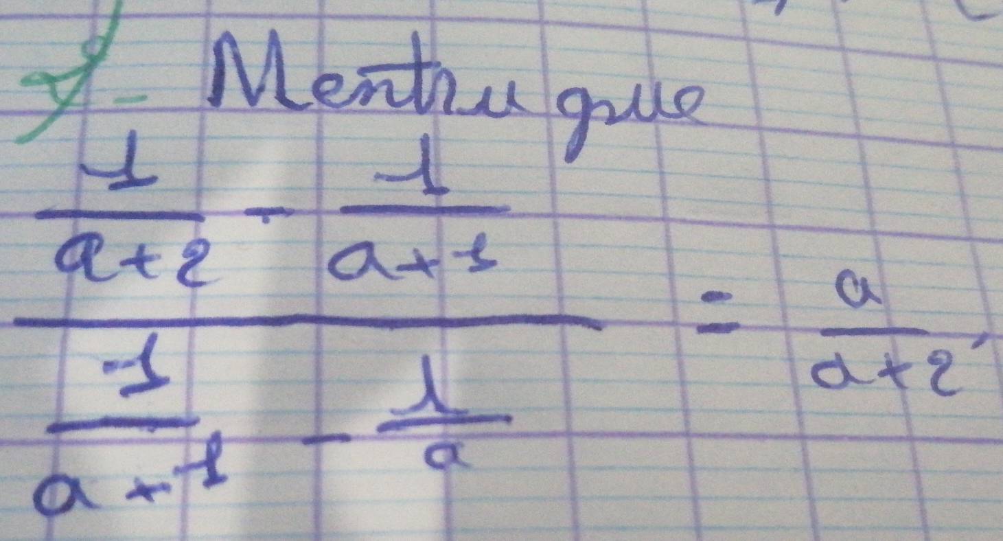 Menth,a
frac  1/a+2 - 1/a-2  1/a-1 - 1/a = a/a+2 