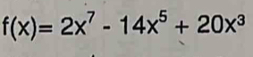 f(x)=2x^7-14x^5+20x^3