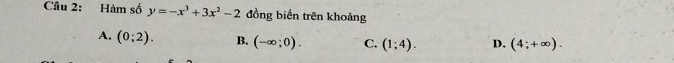 Hàm số y=-x^3+3x^2-2 đồng biến trên khoảng
A. (0;2). B. (-∈fty ;0). C. (1;4). D. (4;+∈fty ).