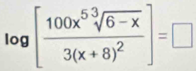 log [frac 100x^5sqrt[3](6-x)3(x+8)^2]=□