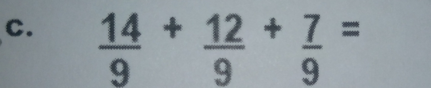  14/9 + 12/9 + 7/9 =