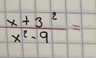  (x+3^2)/x^2-9 =