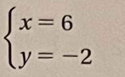 beginarrayl x=6 y=-2endarray.