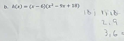 h(x)=(x-6)(x^2-9x+18)