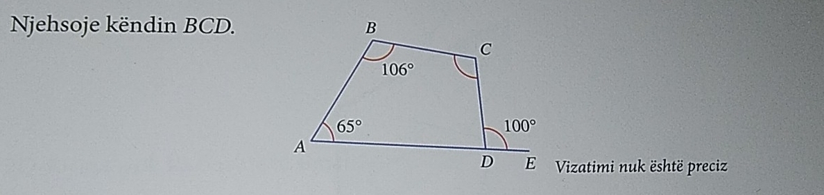 Njehsoje këndin BCD.
Vizatimi nuk është preciz