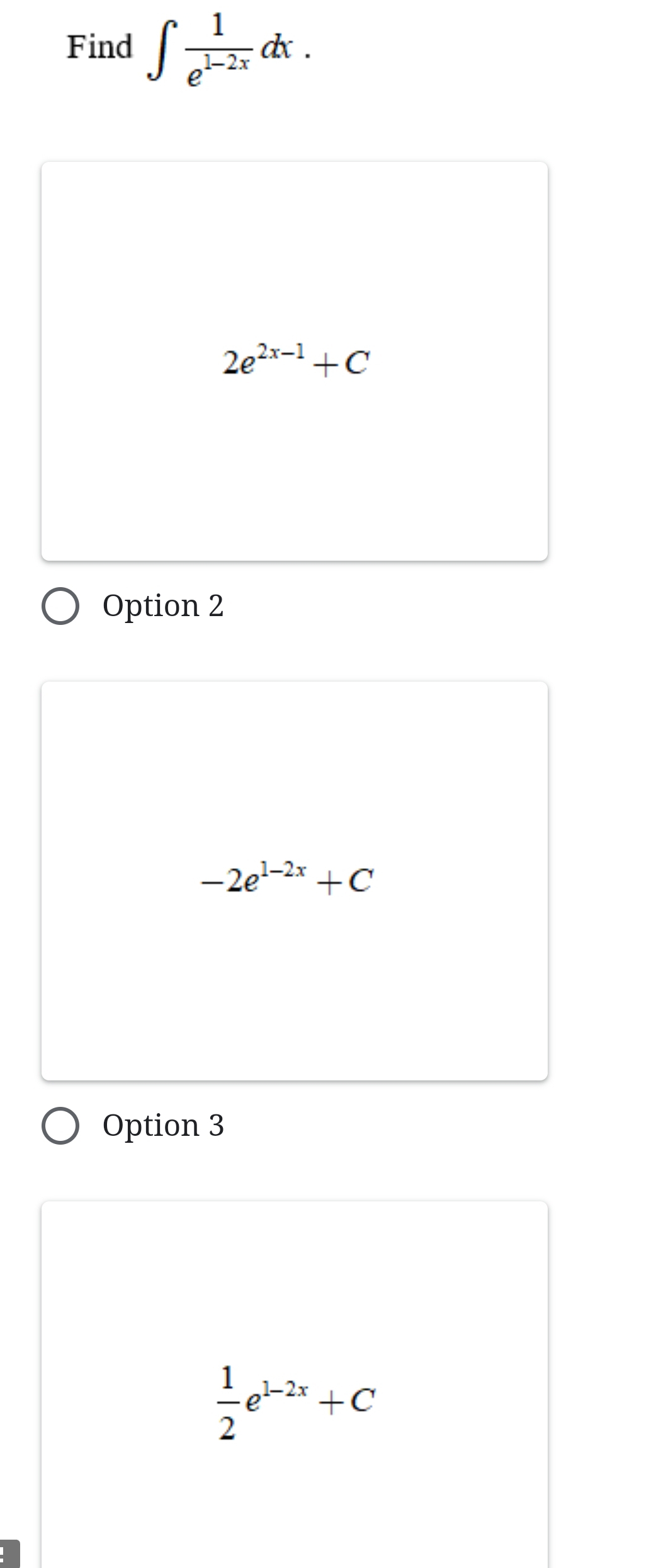 Find ∈t  1/e^(1-2x) dx.
2e^(2x-1)+C
Option 2
-2e^(1-2x)+C
Option 3
 1/2 e^(1-2x)+C