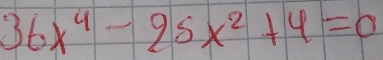 36x^4-25x^2+4=0