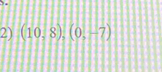 (10,8), (0,-7)