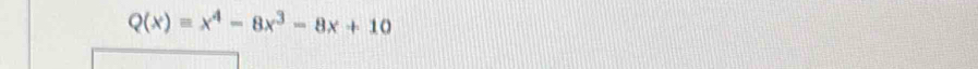 Q(x)=x^4-8x^3-8x+10