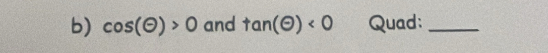 cos (Theta endpmatrix >0 and tan (odot )<0</tex> Quad:_