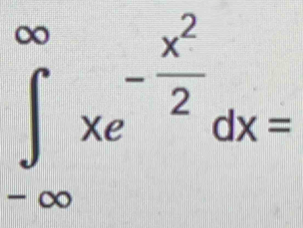 ∈tlimits _(-∈fty)^(∈fty)xe^(-frac x^2)2dx=