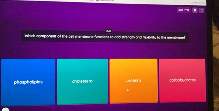 All Bockmaria
8576 7799 f 1
13/31
Which component of the cell membrane functions to add strength and flexibility to the membrane?
phospholipids cholesterol proteins carbohydrates