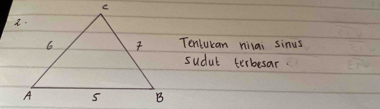 Tencukan nilai sinus 
sudut terbesar