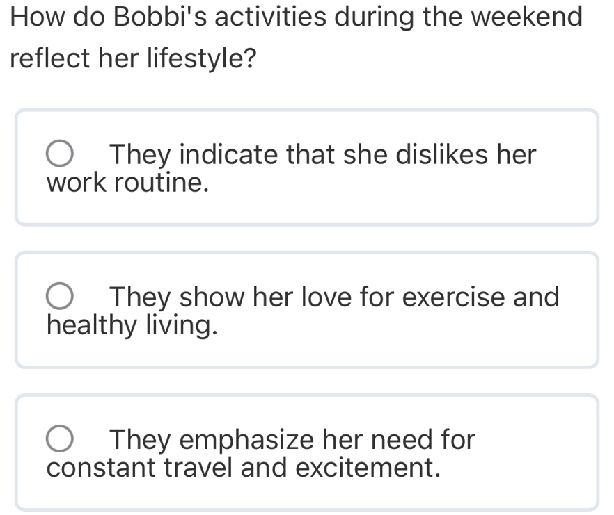 How do Bobbi's activities during the weekend
reflect her lifestyle?
They indicate that she dislikes her
work routine.
They show her love for exercise and
healthy living.
They emphasize her need for
constant travel and excitement.