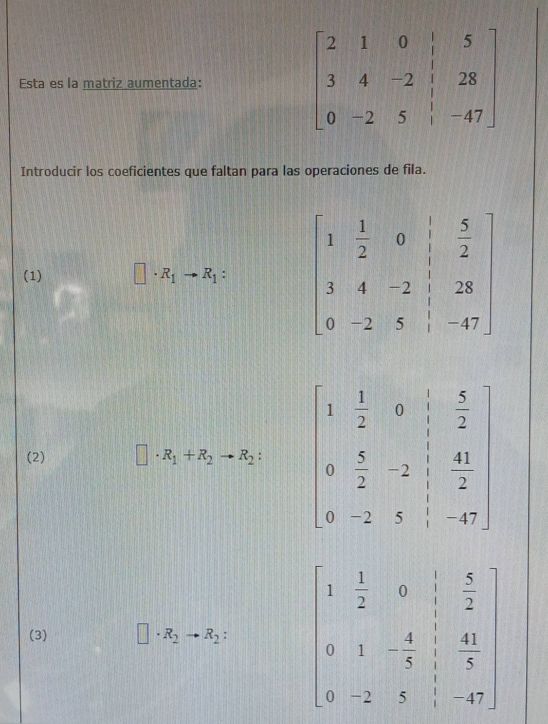 Esta es la matriz aumentada:
Introducir los coeficientes que faltan para las operaciones de fila.
(1)
□ · R_1to R_1:
(2)
□ · R_1+R_2to R_2:□
(3)
□ · R_2to R_2:
beginvmatrix 1& 1/2 &a&|&8 0&1&-frac 14 0&-2&|&17endvmatrix 