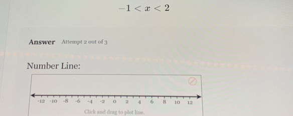 -1
Answer Attempt 2 out of 3 
Number Line: 
Click and drag to plot line.