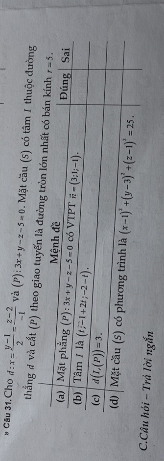 » Câu 31.Cho d:x= (y-1)/2 = (z-2)/-1  và (P ):3x+y-z-5=0. Mặt cầu (S) có tâm 1 thuộc đường
thẳng đ và cắt (P) theo gi
C.Câu hỏi - Trả lời ngắn