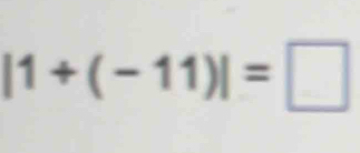 |1+(-11)|=□